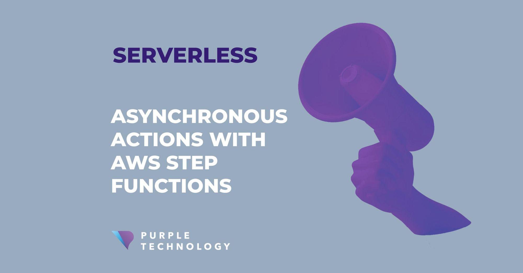 Asynchronous actions with AWS Step Functions